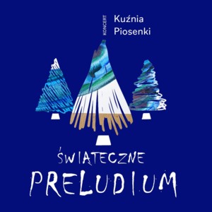 Bilety na wydarzenie - Koncert Kuźni Piosenki "ŚWIĄTECZNE PRELUDIUM", Poznań