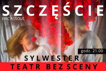 Bilety na wydarzenie - Sylwester w Teatrze Bez Sceny godz.21.00 SZCZĘŚCIE , Katowice