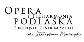 Opera i Filharmonia Podlaska - Europejskie Centrum Sztuki w Białymstoku imienia Stanisława Moniuszki