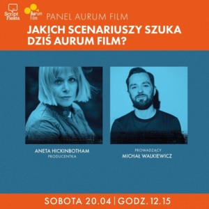 SCRIPT FIESTA: PANEL AURUM FILM: Jakich scenariuszy szuka dziś Aurum Film?