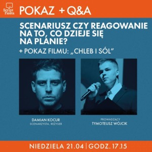 SCRIPT FIESTA: POKAZ FILMU „CHLEB I SÓL” + Q&A: Scenariusz czy reagowanie na to, co dzieje się na planie?