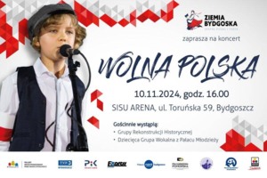 Koncert Patriotyczny pn. Wolna Polska. Miejsce koncertu: Sisu Arena Bydgoszcz, ul. Toruńska 59. Organizator: Ziemia Bydgoska