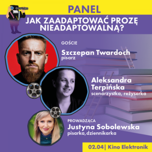 SCRIPT FIESTA. PANEL: Jak zaadaptować prozę nieadaptowalną?