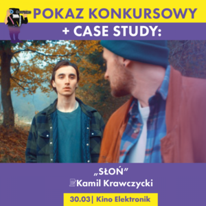 SCRIPT FIESTA: Pokaz filmu "Słoń"+ CASE STUDY z Kamilem Krawczyckim