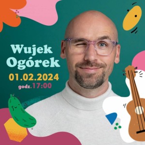 WUJEK OGÓREK – KONCERT DLA DZIECI