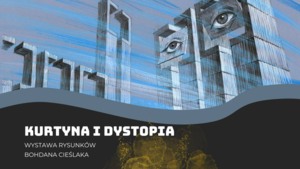 Kurtyna i dystopia - wystawa rysunków Bohdana Cieślaka 