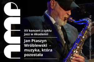 Jazz w Akademii: Jan Ptaszyn Wróblewski – muzyka, która pozostała