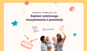 RADOŚĆ RODZINNEGO MUZYKOWANIA Z POMELODY