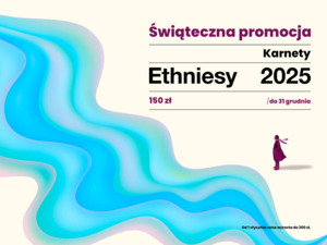 Świąteczna promocja na karnety - Ethniesy 2025! 