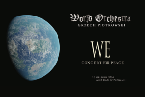 „WE” World Orchestra Grzecha Piotrowskiego - Koncert dedykowanych pokojowi na świecie