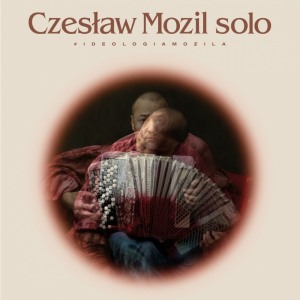 Czesław MOZIL Solo - #IDEOLOGIAMOZILA - PAMIĘTAJCIE O OGRODACH 2022