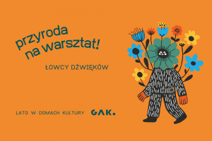 Łowcy dźwięków - warsztaty z nagrań terenowych | Przyroda na warsztat | Wyspa Skarbów GAK