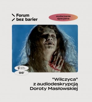 FORUM BEZ BARIER x FESTIWAL KORELACJE: „Wilczyca” Marka Piestraka z autorską audiodeskrypcją Doroty Masłowskiej 