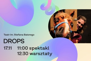 Spektakl „Drops” | Teatr im. Stefana Batorego | 17.11.2024 | Dzieciaki na Piętrze 2024 | POZNAŃ