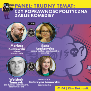 SCRIPT FIESTA. PANEL. TRUDNY TEMAT: Czy poprawność polityczna zabije komedie?