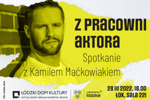 KAMIL MAĆKOWIAK / Z PRACOWNI AKTORA