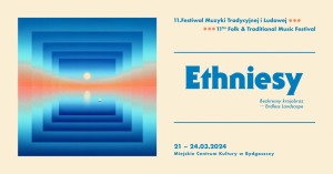 11. Festiwal Muzyki Tradycyjnej i Ludowej – Ethniesy - DZIEŃ 4