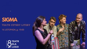 SIGMA / Teatr Cztery Litery 