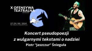 Ofensywa Teatralna X: Koncert pseudopoezji z wulgarnymi tekstami o nadziei