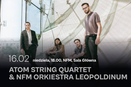 Bilety na wydarzenie - Atom String Quartet & NFM Orkiestra Leopoldinum, Wrocław