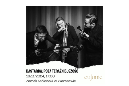 Bilety na wydarzenie - Eufonie 2024 - Bastarda: Poza teraźniejszość, Warszawa