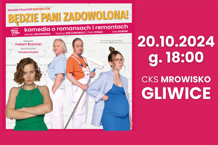 Bilety na wydarzenie - BĘDZIE PANI ZADOWOLONA! nowa komedia o romansach i remontach, Gliwice