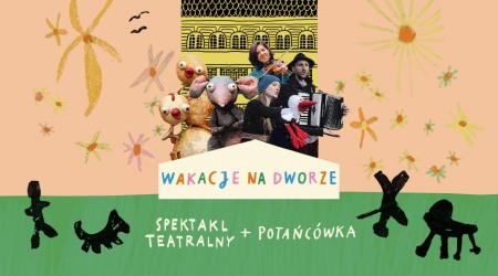 Bilety na wydarzenie - WAKACJE NA DWORZE FINAŁ - Spektakl + Potańcówka, Poznań