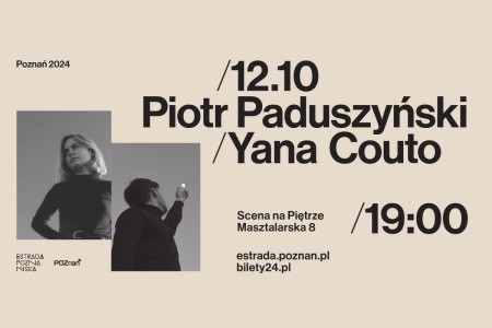 Bilety na wydarzenie - Piotr Paduszyński i Yana Couto | 12.10.2024 | POZNAŃ | Scena na Piętrze, Poznań