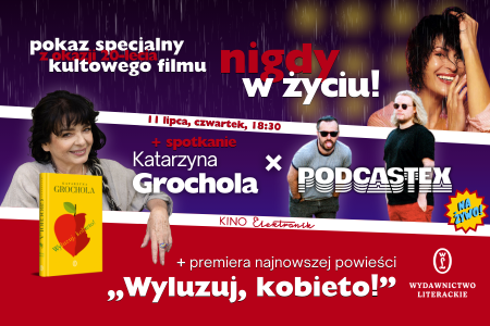 Bilety na wydarzenie - Podcastex x Katarzyna Grochola: "Nigdy w życiu" - pokaz na 20 lecie, Warszawa