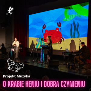 Festiwal Pozytywka 2024, Projekt Muzyka ,,O krabie Heniu i dobra czynieniu"