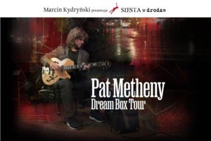 Marcin Kydryński prezentuje SIESTA w drodze: Pat Metheny - Dream Box