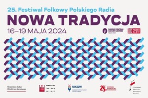 25. FESTIWAL FOLKOWY POLSKIEGO RADIA „NOWA TRADYCJA”