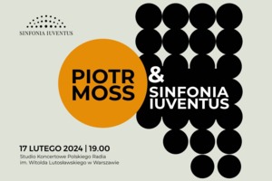 PIOTR MOSS & SINFONIA IUVENTUS - 17 lutego 2024, godz. 19.00