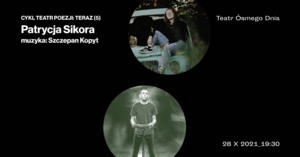 CYKL: TEATR POEZJI: TERAZ (6) - Patrycja Sikora 