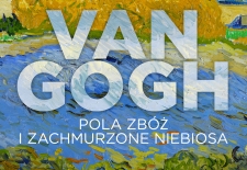 Bilety na: Van Gogh. Pola zbóż i zachmurzone niebiosa (DKF)